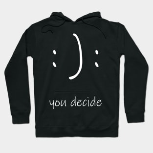 You Decide Happy or Sad Face Hoodie